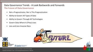 Copyright © 2023 Robert S. Seiner – KIK Consulting & Educational Services / TDAN.com
Non-Invasive Data Governance™ is a trademark of Robert S. Seiner & KIK Consulting
25
• Not a Prognosticator, Nor is This Prognostication
• Ability to Govern All Types of Data
• Ability to Govern Through All Technologies
• Govern Data Where It (They) Lives
• Less and Less Invasive-Ness
Data Governance Trends - A Look Backwards and Forwards
The Future of Data Governance
 