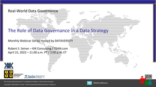 1
Copyright © 2022 Robert S. Seiner – KIK Consulting & Educational Services / TDAN.com
Non-Invasive Data Governance™ is a trademark of Robert S. Seiner & KIK Consulting
#RWDG @RSeiner
Real-World Data Governance
The Role of Data Governance in a Data Strategy
Monthly Webinar Series Hosted by DATAVERSITY
Robert S. Seiner – KIK Consulting / TDAN.com
April 21, 2022 – 11:00 a.m. PT / 2:00 p.m. ET
 