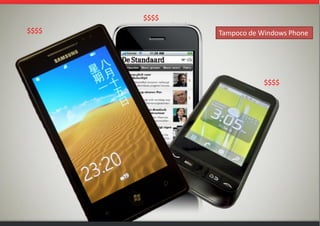 Tampoco de Windows Phone$$$$
$$$$
$$$$
 