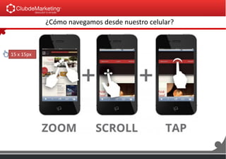 ¿Cómo navegamos desde nuestro celular?
15 x 15px
 