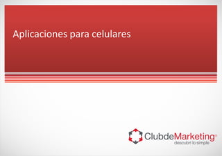 Aplicaciones para celulares
 