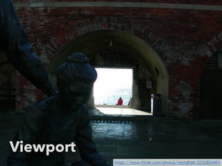 Viewport 
https://www.flickr.com/photos/mendhak/2252824493 
 