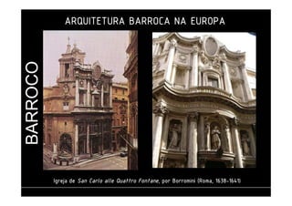 BARROCO 
AAAARRRRQQQQUUUUIIIITTTTEEEETTTTUUUURRRRAAAA BBBBAAAARRRRRRRROOOOCCCCAAAA NNNNAAAA EEEEUUUURRRROOOOPPPPAAAA 
IIIIggggrrrreeeejjjjaaaa ddddeeee SSSSaaaannnn CCCCaaaarrrrlllloooo aaaalllllllleeee QQQQuuuuaaaattttttttrrrroooo FFFFoooonnnnttttaaaannnneeee,,,, ppppoooorrrr BBBBoooorrrrrrrroooommmmiiiinnnniiii ((((RRRRoooommmmaaaa,,,, 1111666633338888--1111666644441111) 
 