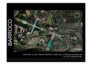 BARROCO 
PPPPaaaalllláááácccciiiioooo ((((ppppoooorrrr LLLLeeee VVVVaaaauuuu eeee HHHHaaaarrrrddddoooouuuuiiiinnnn-MMMMaaaannnnssssaaaarrrrtttt)))) eeee JJJJaaaarrrrddddiiiinnnnssss ((((ppppoooorrrr LLLLeeee NNNNoooottttrrrreeee)))) ddddeeee VVVVeeeerrrrssssaaaalllllllleeeessss ssssoooobbbb 
LLLLuuuuííííssss XXXXIIIIVVVV,,,, iiiinnnniiiicccciiiiaaaaddddoooo eeeemmmm 1111666666660000 
 
