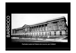 BARROCO 
Fachada Leste do Palácio do Louvre, por Colbert 
 