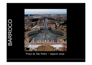 BARROCO 
PPPPrrrraaaaççççaaaa ddddeeee SSSSããããoooo PPPPeeeeddddrrrroooo –– aaaassssppppeeeeccccttttoooo aaaattttuuuuaaaallll 
 