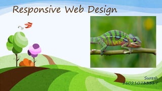Responsive Web Design
Suresh
160210733317
 