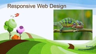 Responsive Web Design
Suresh
160210733317
 