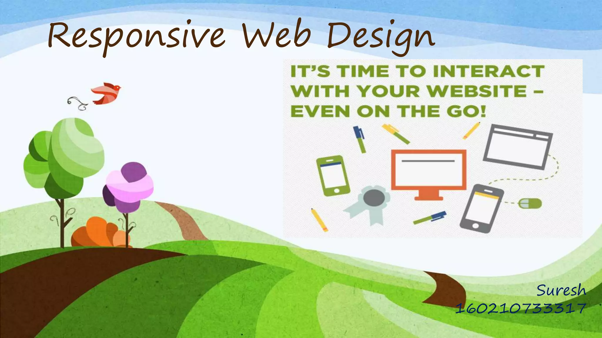 Responsive Web Design
Suresh
160210733317
 