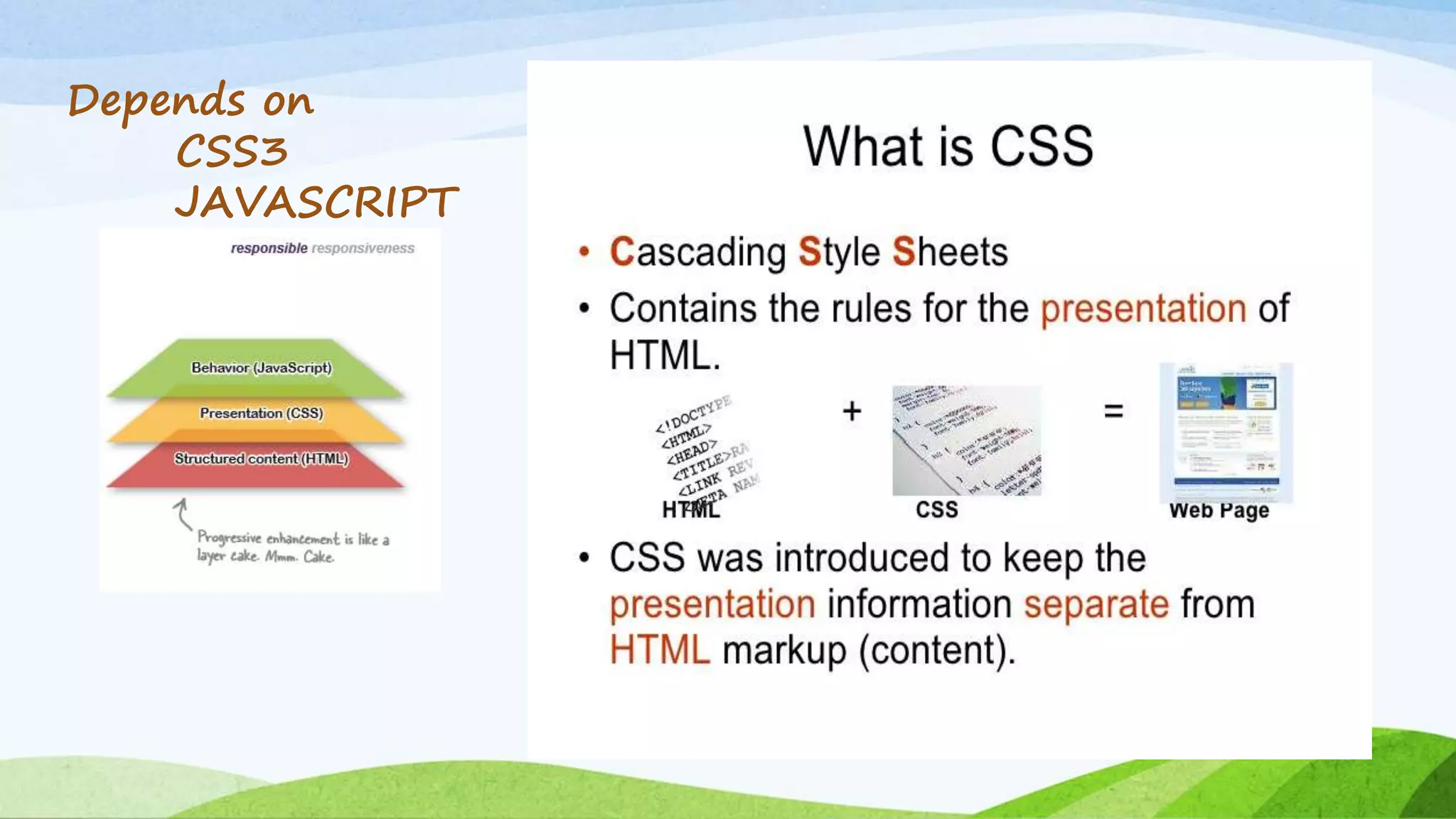 Depends on
CSS3
JAVASCRIPT
 