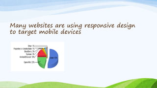 Many websites are using responsive design
to target mobile devices
 