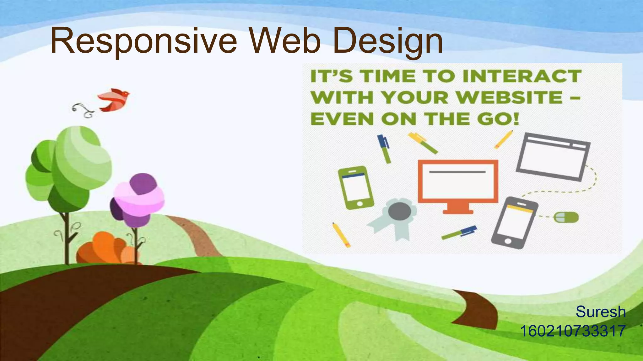 Responsive Web Design
Suresh
160210733317
 