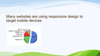 Many websites are using responsive design
to target mobile devices
 