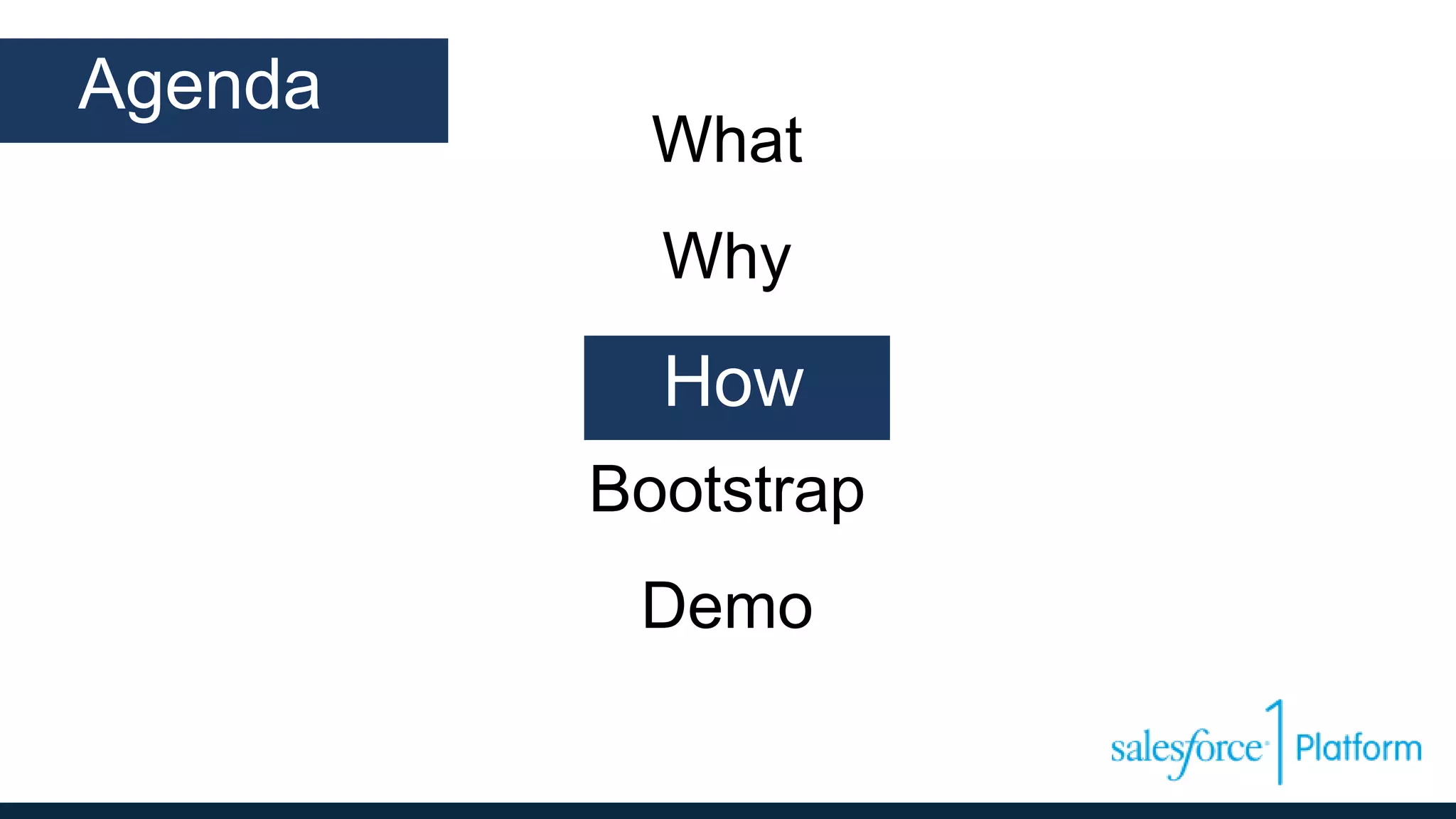 What
Why
How
Bootstrap
Demo
Agenda
How
 
