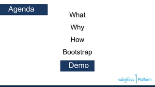 What
Why
How
Bootstrap
Demo
Agenda
Demo
 