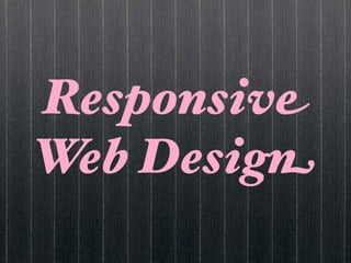 Responsive
Web Design
 