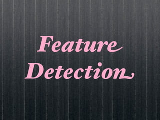 Feature
Detection
 