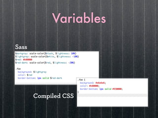 Variables

Sass




       Compiled CSS
 