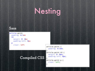 Nesting

Sass




       Compiled CSS
 