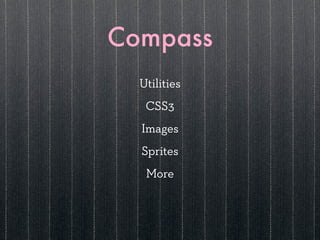 Compass
  Utilities
   CSS3
  Images
  Sprites
   More
 
