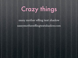 Crazy things
sassy mother eﬃng text shadow
sassymothereﬃngtextshadow.com
 