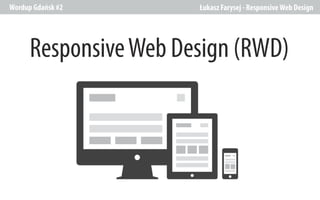 Wordup Gdańsk #2

Łukasz Farysej - Responsive Web Design

Responsive Web Design (RWD)

 