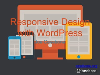 Responsive Design
with WordPress
Joe Casabona

casabona.org
@jcasabona

 