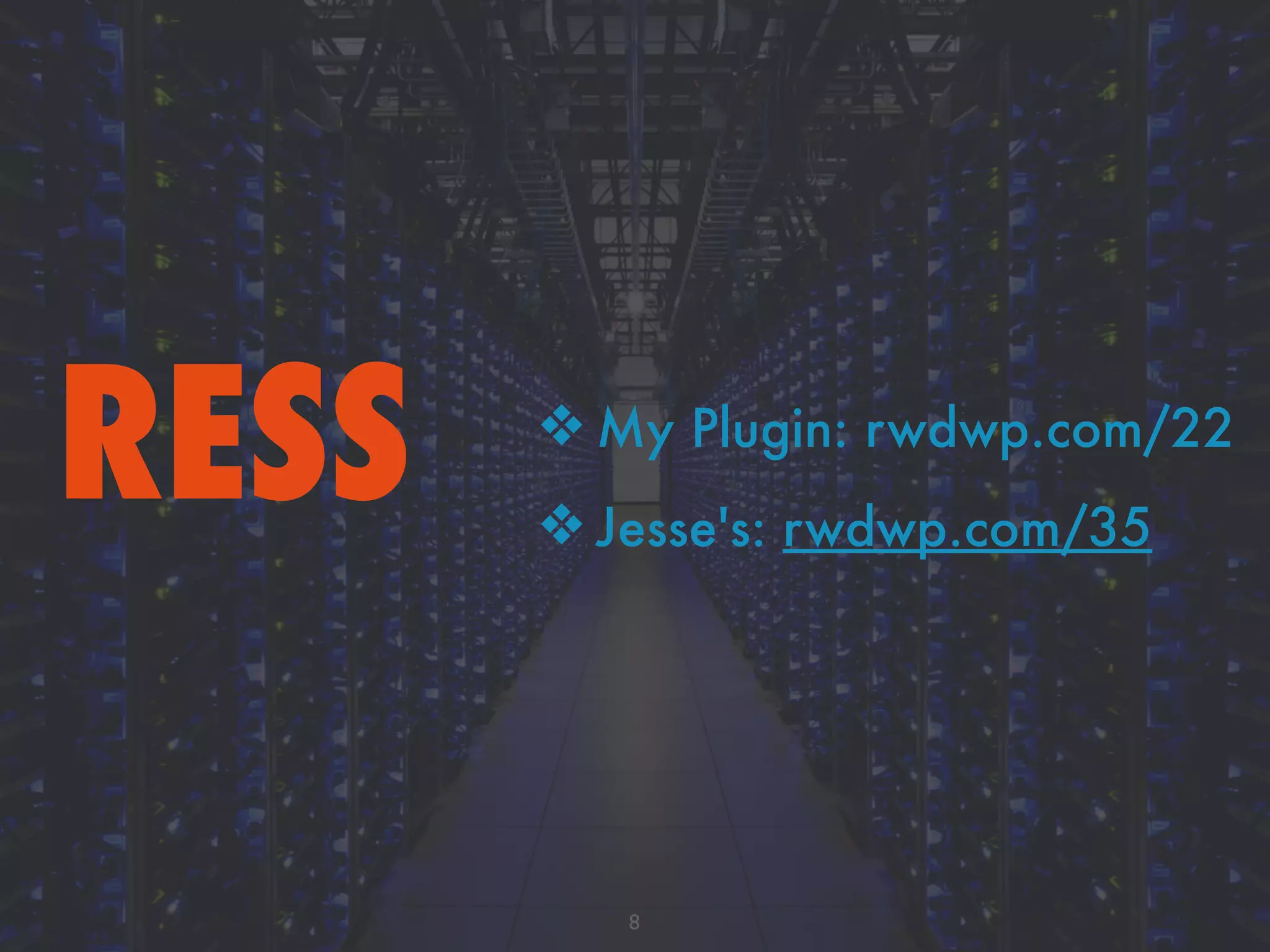 RESS
8
❖ My Plugin: rwdwp.com/22
❖ Jesse's: rwdwp.com/35
 