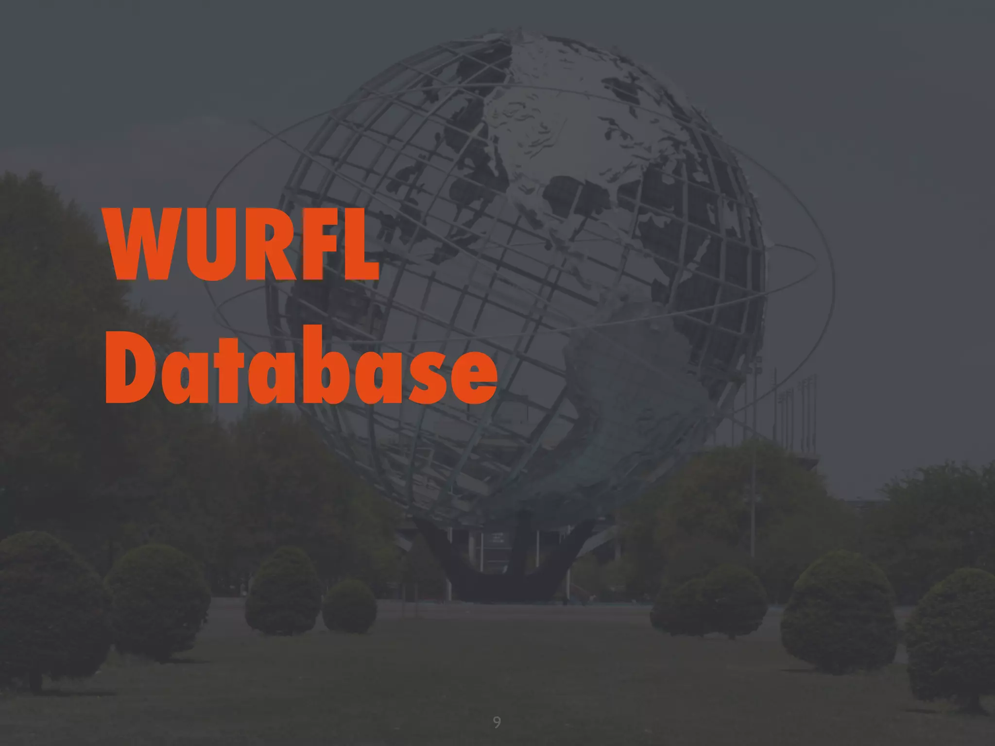 WURFL
Database
9
 
