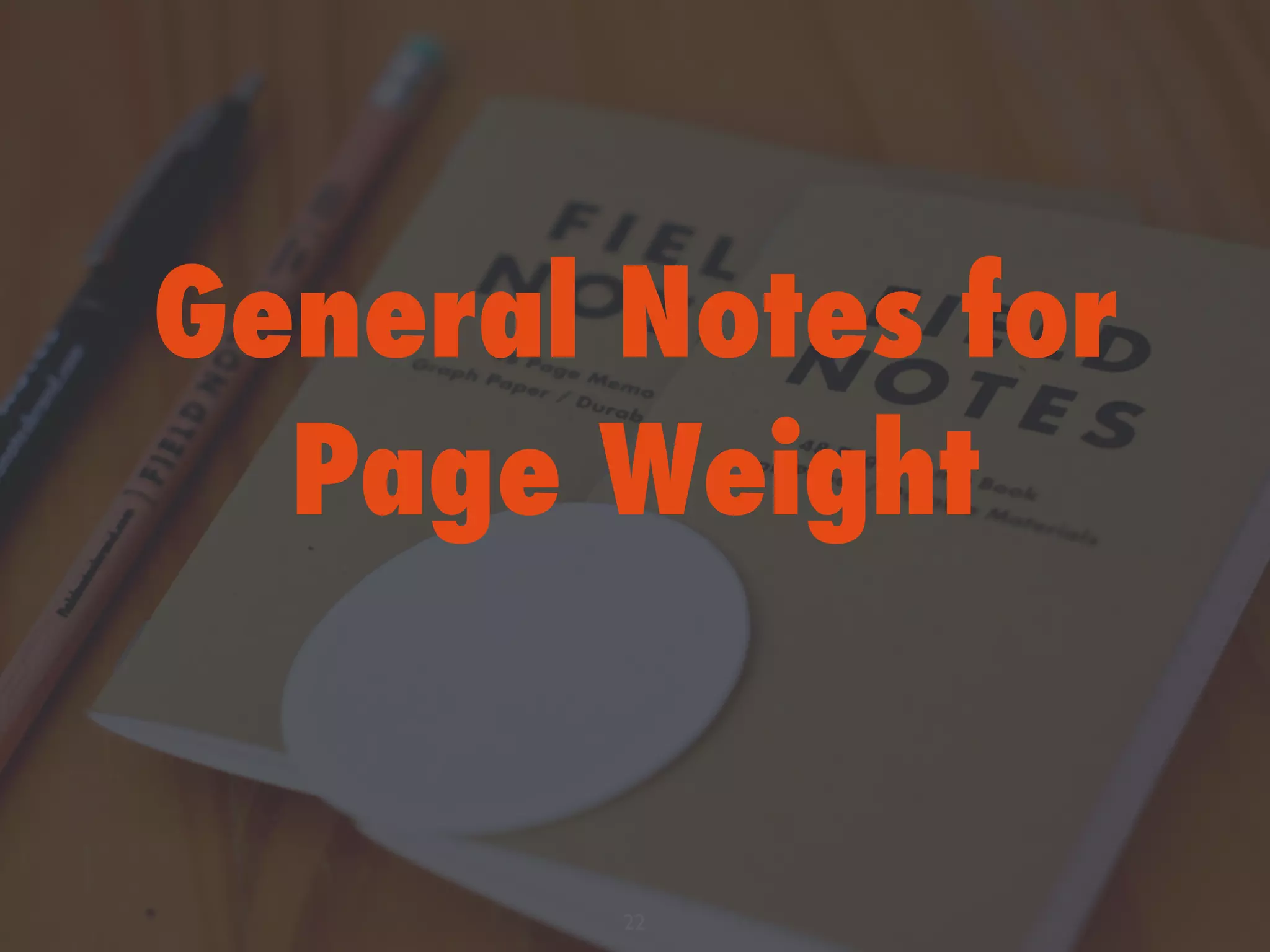 General Notes for
Page Weight
22
 