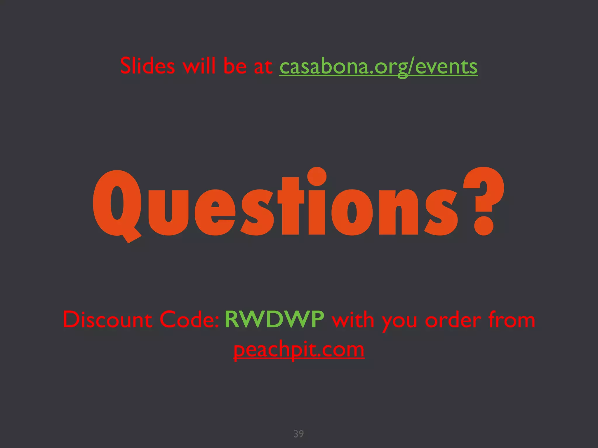 Questions?
39
Discount Code: RWDWP with you order from
peachpit.com
Slides will be at casabona.org/events
 