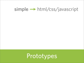 simple   html/css/javascript


         + xml/json




     Prototypes                125