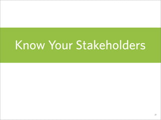 Know Your Stakeholders




                         36