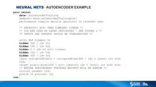 Copyright © 2012, SAS Institute Inc. All rights reserv ed.
NEURAL NETWORKS ESTIMATING THE WEIGHTS
Back propagation algorithm
 Randomly choose small values for all wi’ s
 For each data point (observation)
1. Calculate the neural net prediction
2. Calculate the error E (for example: E = (actual – prediction)2)
3. Adjust weights w according to:
4. Stop if error E is small enough.
𝑤𝑖
𝑛𝑒𝑤
= 𝑤𝑖 + ∆𝑤𝑖
∆𝑤𝑖 = −𝛼
𝜕𝐸
𝜕𝑤𝑖
 