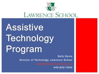 Sally Garza
Director of Technology, Lawrence School
              sgarza@lawrenceschool.org
                          440-832-7840
 