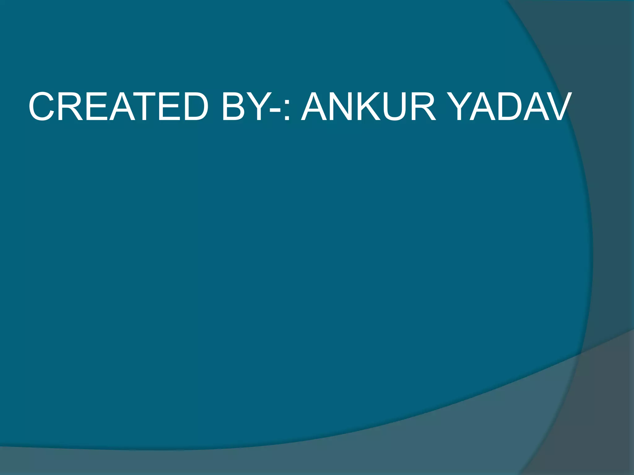 CREATED BY-: ANKUR YADAV