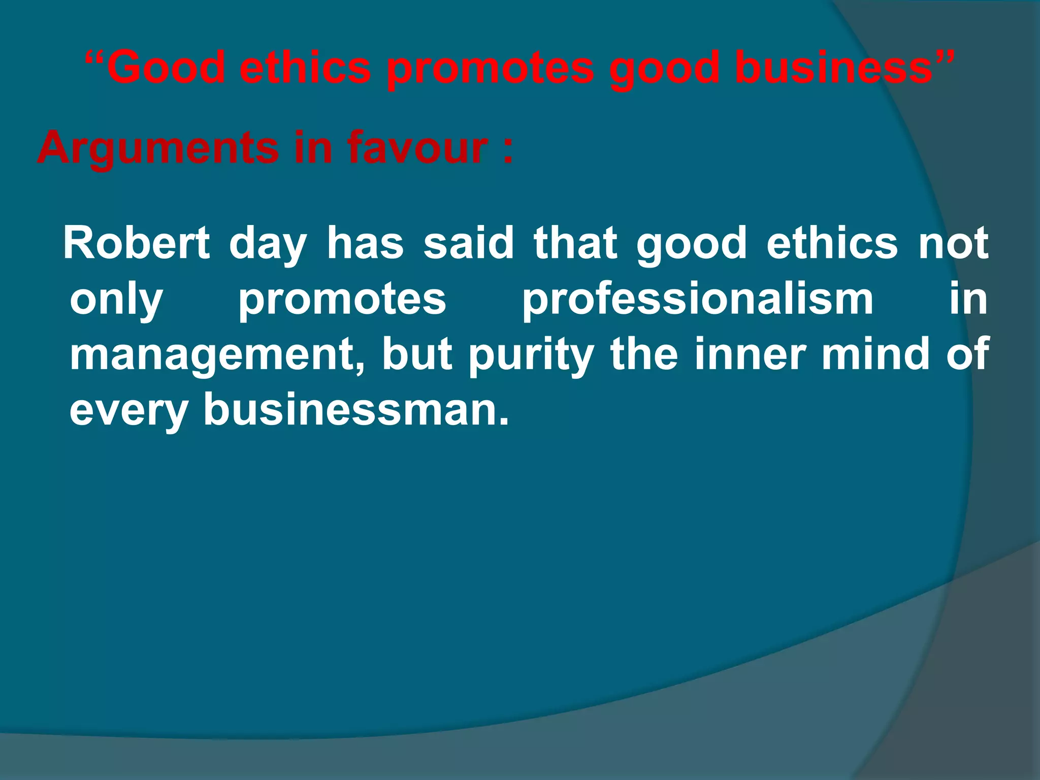 Ethics and moralityIn brief ethics is the code of conduct developed by proper testing to guide the human behaviour, whereas morality is concerned with generally accepted conducts and conventions of the society.Ethics and law : law is concerned with the minimum regulation necessary for public order while ethics examines both the individual and the social good in all dimensions.