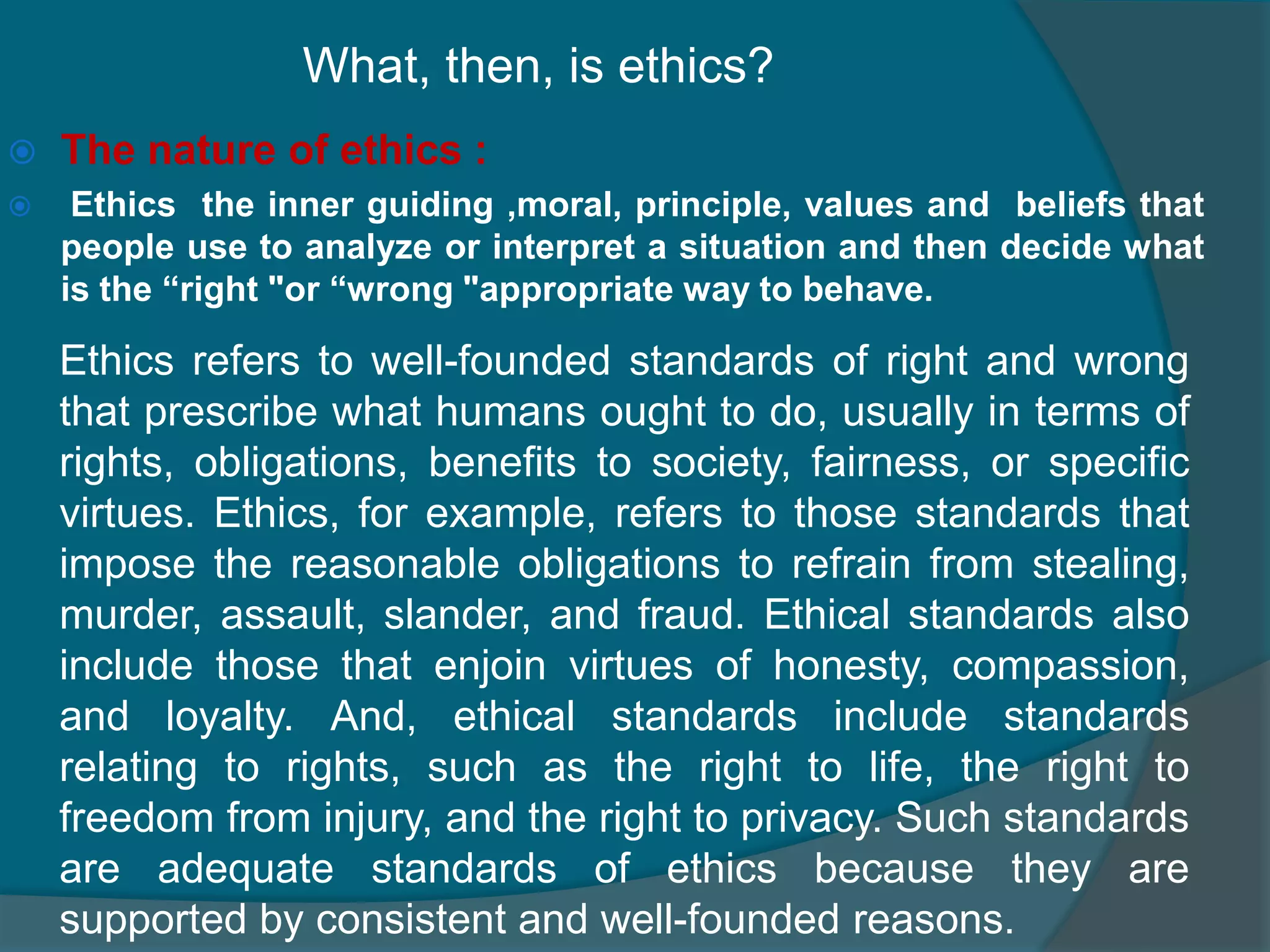 What, then, is ethics? The nature of ethics :
