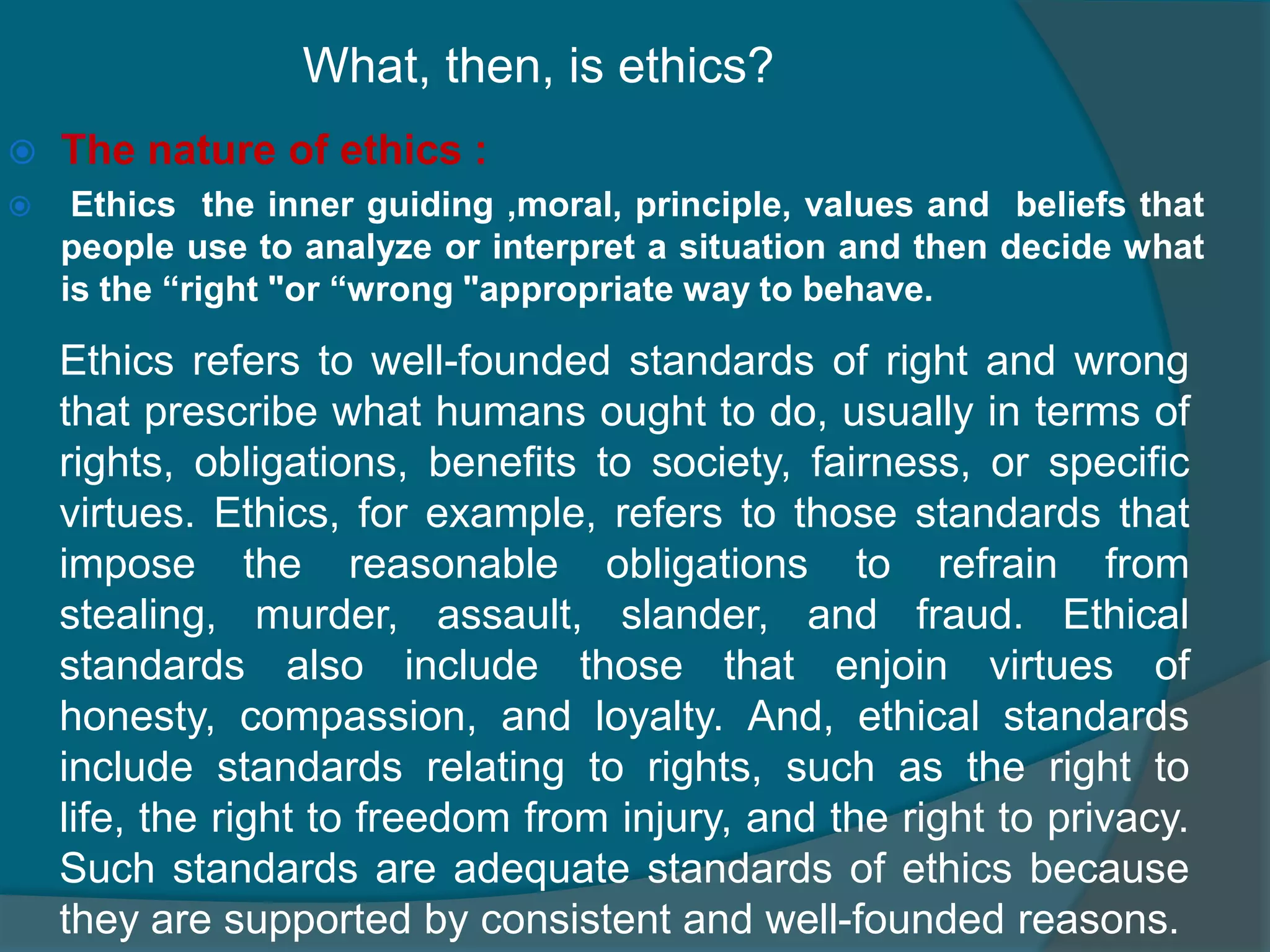 What, then, is ethics? The nature of ethics :