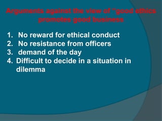 Ethics and related conceptsEthics and morality  : the terms ‘ethics’ and ‘morality’ are not synonymous terms.Ethics is the principle that guide the human behaviour.  Morals are related with the traditional believes,norms,moral judgments, ideas and existing social formalities by which the man regulates and guides his social behaviour. Ethics do not accept these things. 
