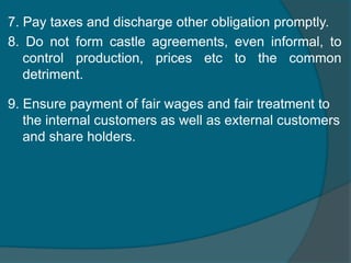 IMPORTANT ETHICAL PRICIPLES THAT A BUSINESS SHOULD FOLLOWDo not deceive or cheat the customers by selling substandard or defective products by under measurement or any other means. [EXAMPLE: Textile merchants in general clear the defective stock under the guise of discounts.2.   Do not destroy or distort competition. 3. Treasure sincerity and accuracy in advertising, labeling and packaging.4. Do not furnish the image of competitors by unfair practices.6. Make accurate business records so that transperancy to the share holders can be achieved.