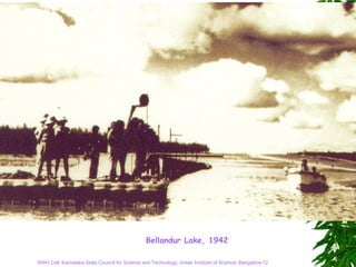Bellandur Lake, 1942

RWH Cell, Karnataka State Council for Science and Technology, Indian Institute of Science, Bangalore-12
 