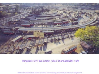 Bangalore City Bus Stand, Once Dharmambudhi Tank




RWH Cell, Karnataka State Council for Science and Technology, Indian Institute of Science, Bangalore-12
 