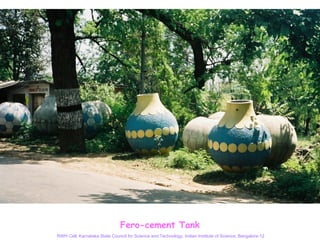 Fero-cement Tank
RWH Cell, Karnataka State Council for Science and Technology, Indian Institute of Science, Bangalore-12
 