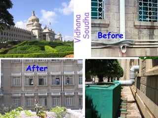 Soudha
                                                       Vidhana
                                                                                 Before



         After




RWH Cell, Karnataka State Council for Science and Technology, Indian Institute of Science, Bangalore-12
 