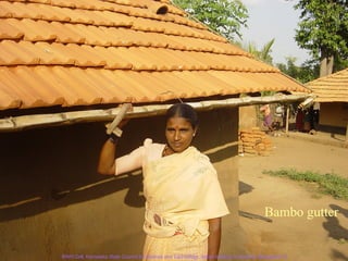 Bambo gutter


RWH Cell, Karnataka State Council for Science and Technology, Indian Institute of Science, Bangalore-12
 