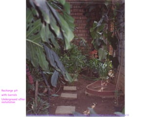 Recharge pit
with barrels
Underground after
installation



                    RWH Cell, Karnataka State Council for Science and Technology, Indian Institute of Science, Bangalore-12
 