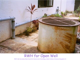 RWH for Open Well
RWH Cell, Karnataka State Council for Science and Technology, Indian Institute of Science, Bangalore-12
 