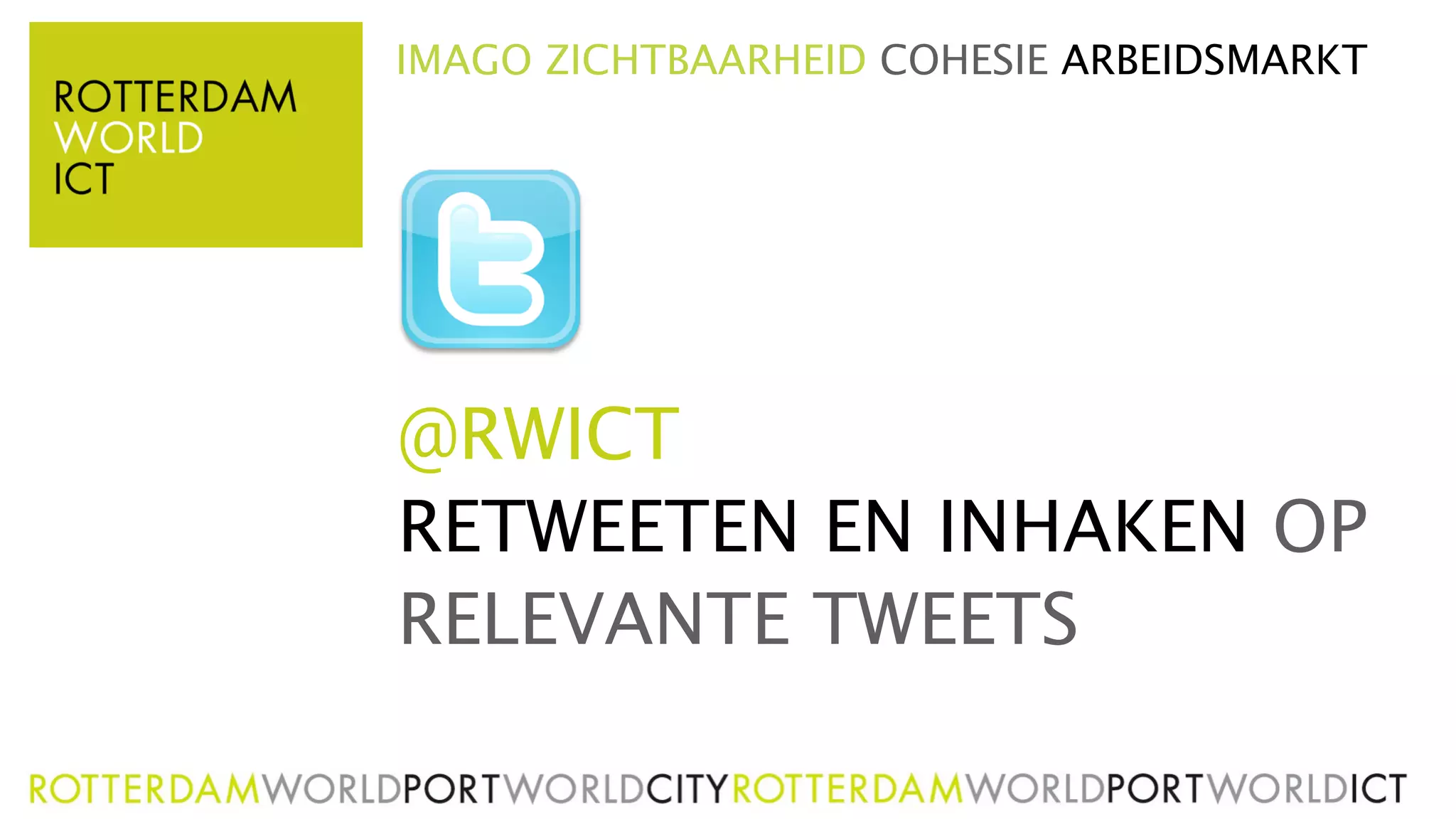 IMAGO ZICHTBAARHEID COHESIE ARBEIDSMARKT




@RWICT
RETWEETEN EN INHAKEN OP
RELEVANTE TWEETS
 