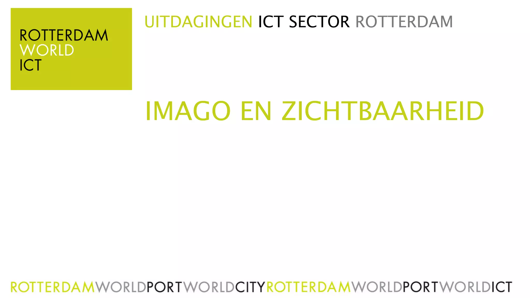UITDAGINGEN ICT SECTOR ROTTERDAM




IMAGO EN ZICHTBAARHEID
 
